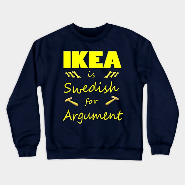 Ikea is Swedish for Argument Crewneck Sweatshirt by Klssaginaw